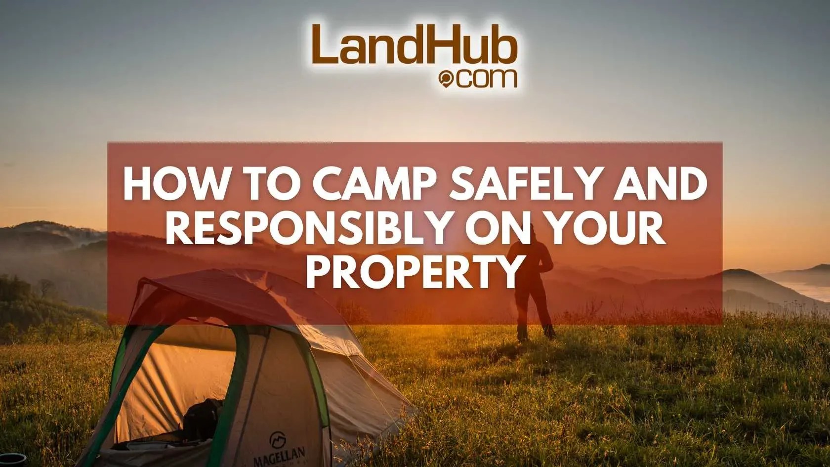 How to Camp Safely and Responsibly on Your Property LandHub